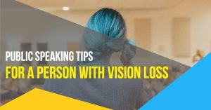 Public Speaking Tips For A Person with Vision Loss